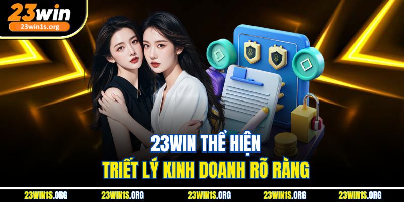 23win thể hiện triết lý kinh doanh rõ ràng