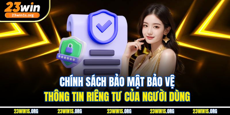 Chính sách bảo mật bảo vệ thông tin riêng tư của người dùng