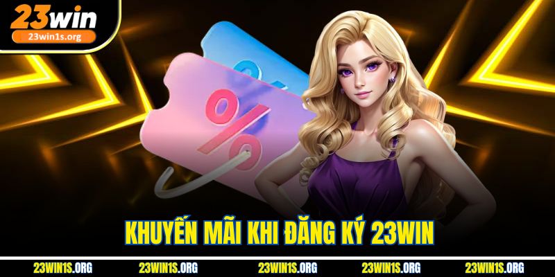 Khuyến Mãi Khi Đăng Ký 23win