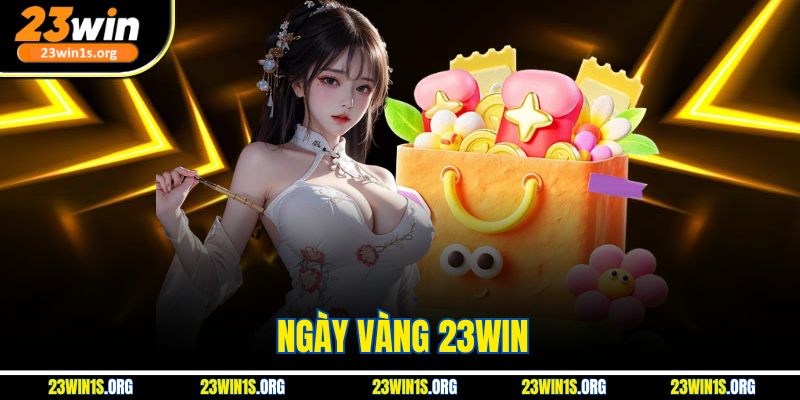 Ngày Vàng 23win