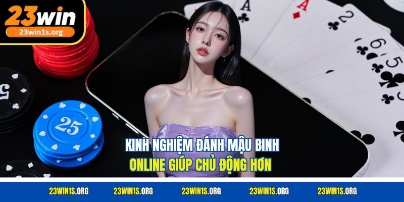 Kinh nghiệm đánh Mậu Binh online giúp chủ động hơn